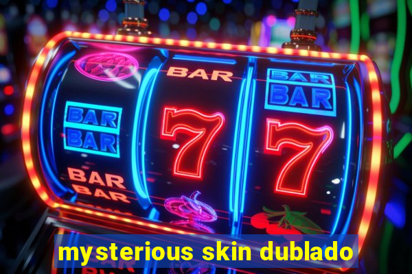 mysterious skin dublado